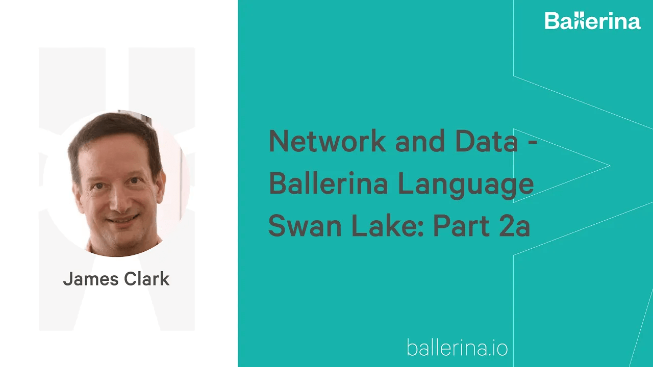 Network and Data - Ballerina Language Swan Lake: Part 2a