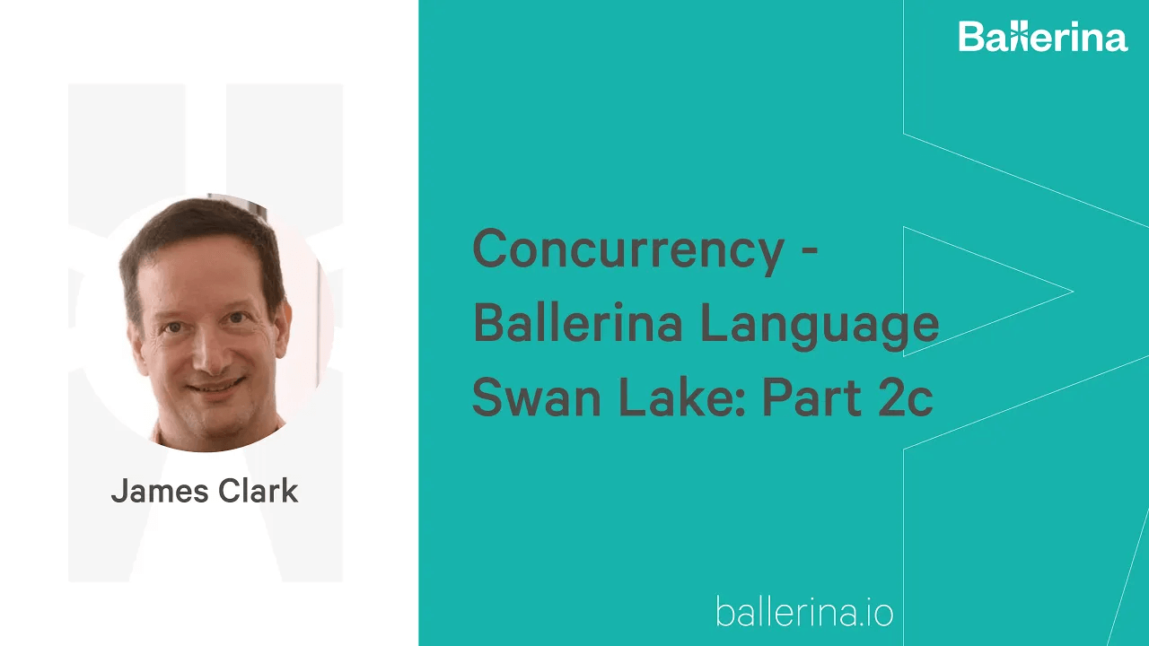Concurrency - Ballerina Language Swan Lake: Part 2c